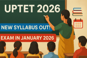 UPTET 2026 New Syllabus Notification Out – जानिए पूरी जानकारी आवेदन से सिलेबस तक