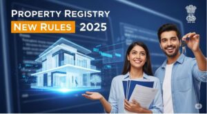 Property Registry New Rules 2025: प्रॉपर्टी रजिस्ट्रेशन प्रक्रिया में बड़े बदलाव, जानें पूरी डिटेल्स